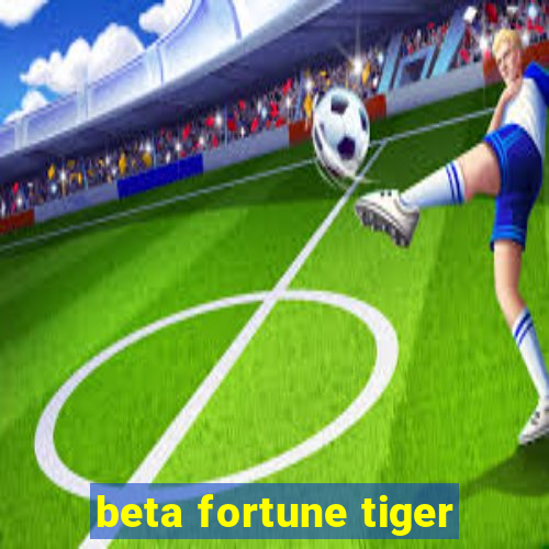 beta fortune tiger